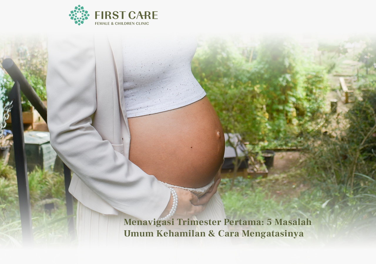 Menavigasi Trimester Pertama: 5 Masalah Umum Kehamilan & Cara Mengatasinya