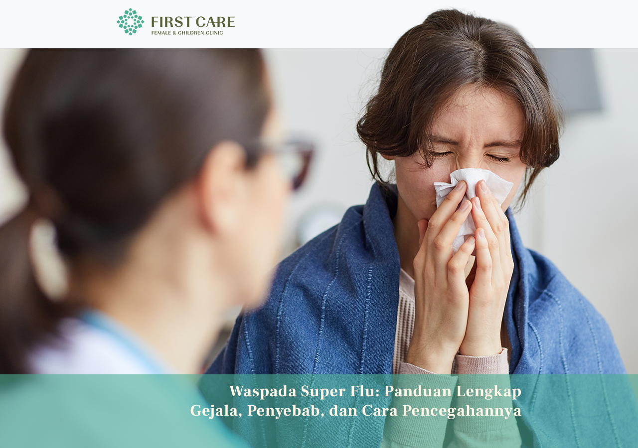 Waspada Super Flu: Panduan Lengkap Gejala, Penyebab, dan Cara Pencegahannya