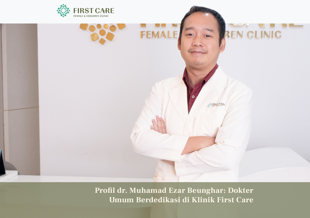 Profil dr. Muhamad Ezar Beunghar: Dokter Umum Berdedikasi di Klinik First Care