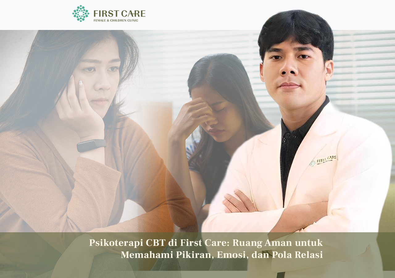 Psikoterapi CBT di First Care: Ruang Aman untuk Memahami Pikiran, Emosi, dan Pola Relasi