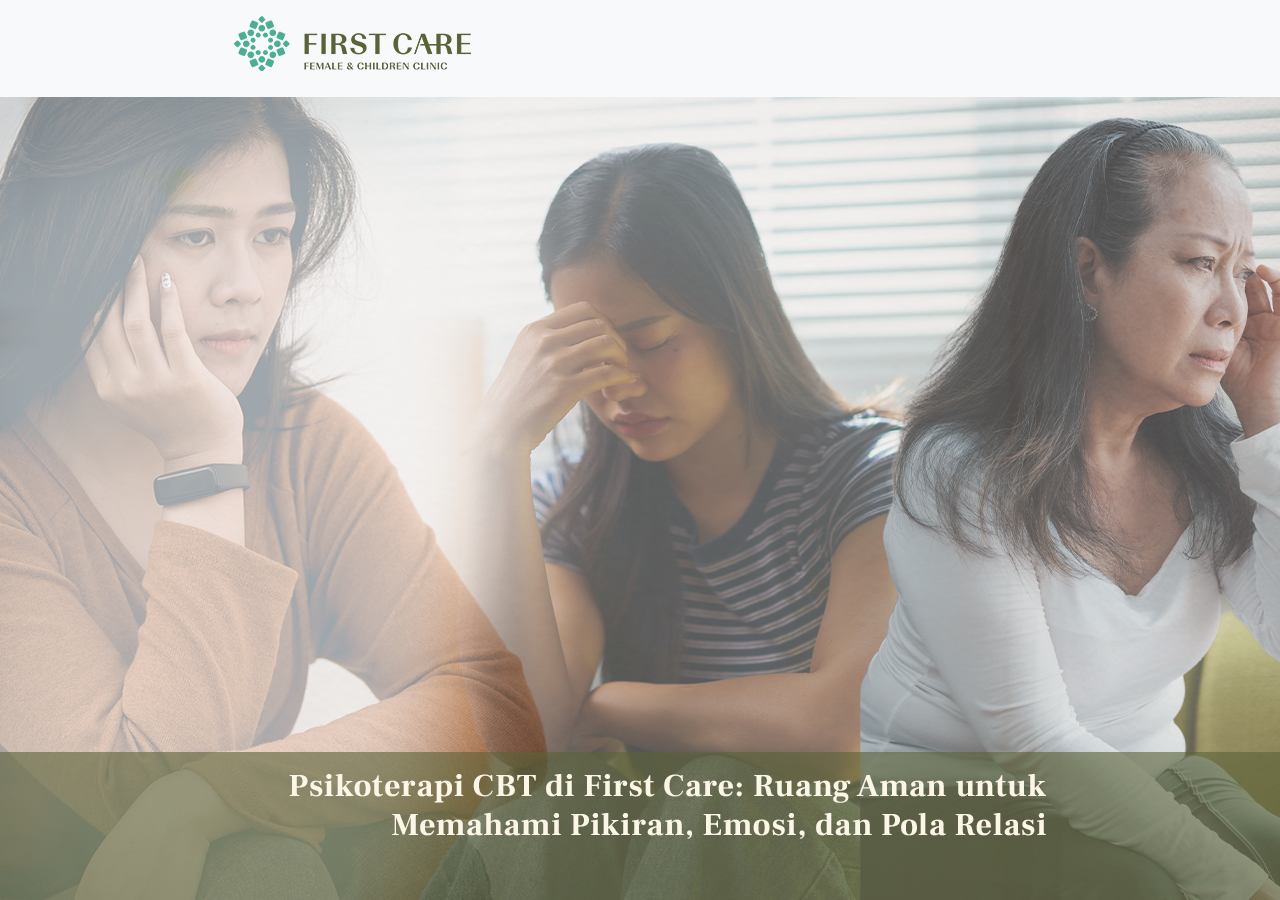 Psikoterapi CBT di First Care: Ruang Aman untuk Memahami Pikiran, Emosi, dan Pola Relasi